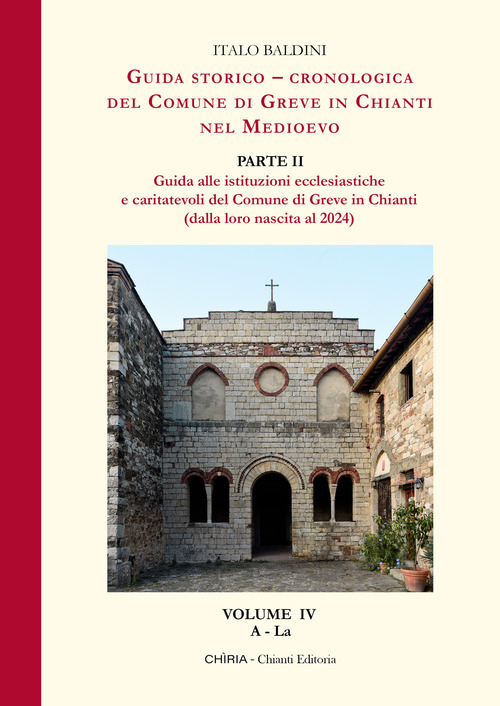 Guida storico-cronologica del Comune di Greve in Chianti nel Medioevo. Guida alle istituzioni ecclesiastiche e caritatevoli del Comune di Greve in Chianti (dalla loro nascita al 2024)