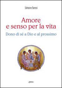 Amore e senso per la vita. Dono di s&eacute; a Dio e al prossimo