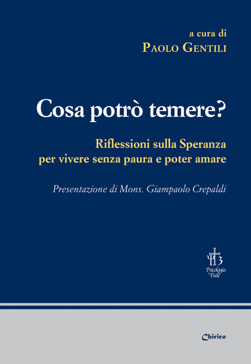 Cosa potrò temere? Riflessioni sulla speranza per vivere senza paura e poter amare