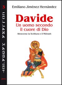 Davide un uomo secondo il cuore di Dio. Attraverso la Scrittura e il Midrash