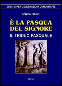 &Egrave; la Pasqua del Signore. Il triduo pasquale