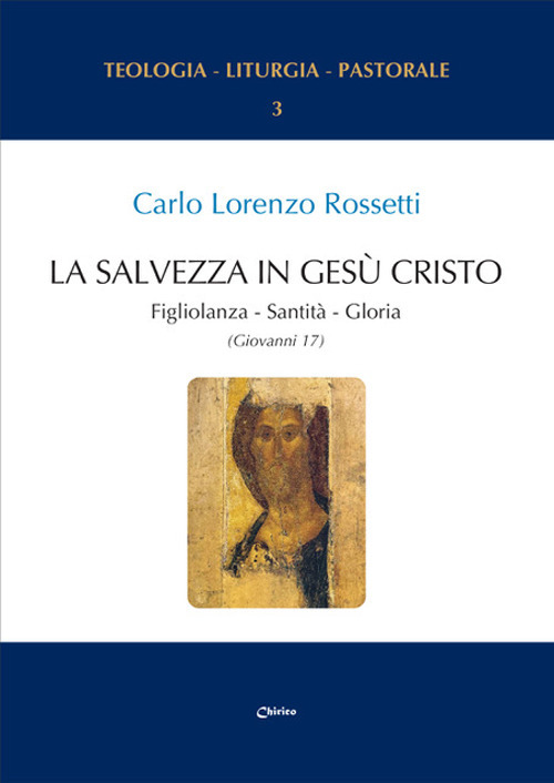 La Salvezza in Ges&ugrave; Cristo. Figliolanza, Santit&agrave;, Gloria (Giovanni 17)