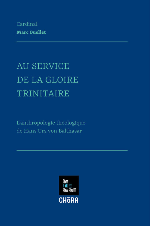 Au service de la gloire trinitaire. L'anthropologie th&eacute;ologique de Hans Urs von Balthasar