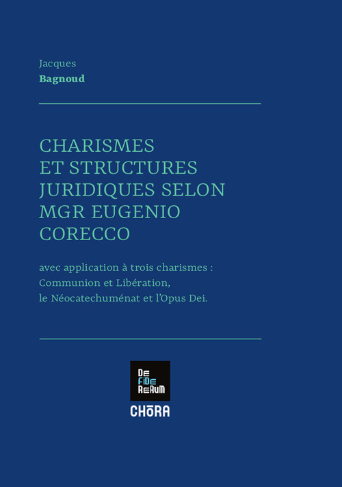 Charismes et structures juridiques selon MGR Eugenio Corecco. Avec application &agrave; trois charismes: Communion et Lib&eacute;ration, les N&eacute;ocatechum&eacute;nat et l'Opus Dei