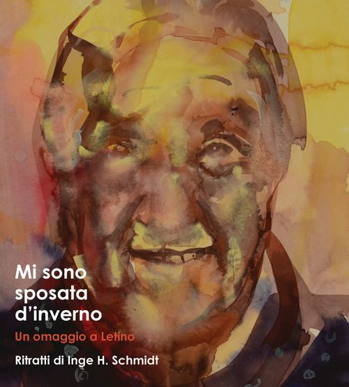Mi sono sposato d'inverno. Un omaggio a Letino. Ritratti di Inge H. Schmidt