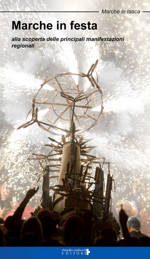 Marche in festa. Alla scoperta delle principali manifestazioni regionali