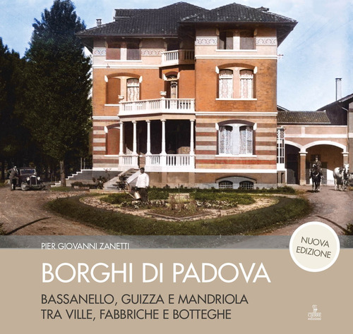 Borghi di Padova. Bassanello, Guizza e Mandriola tra ville, fabbriche e botteghe