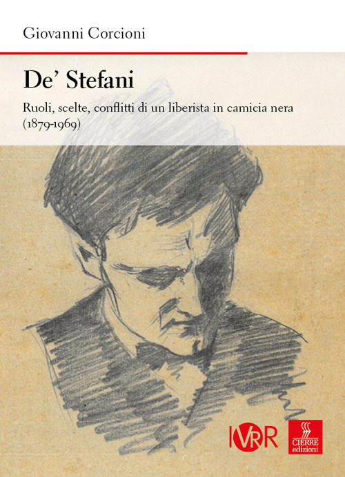 De' Stefani. Ruoli, scelte, conflitti di un liberista in camicia nera (1879-1969)