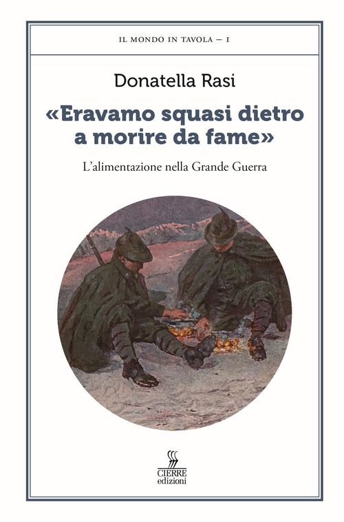 &laquo;Eravamo squasi dietro a morire da fame&raquo;. L'alimentazione nella Grande Guerra