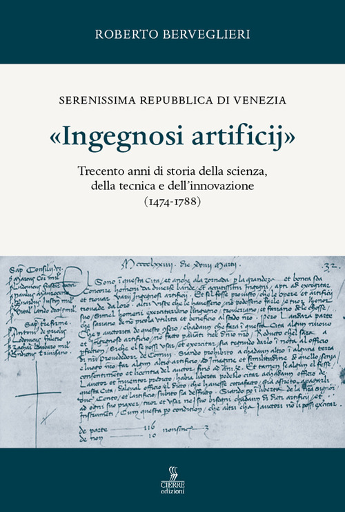&laquo;Ingegnosi artificij&raquo;. Serenissima Repubblica di Venezia. Trecento anni di storia della scienza, della tecnica e dell'innovazione (1474-1788)