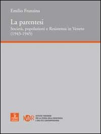 La parentesi. Societ&agrave;, popolazioni e Resistenza in Veneto