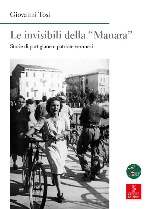Le invisibili della &laquo;Manara&raquo;. Storie di partigiane e patriote veronesi