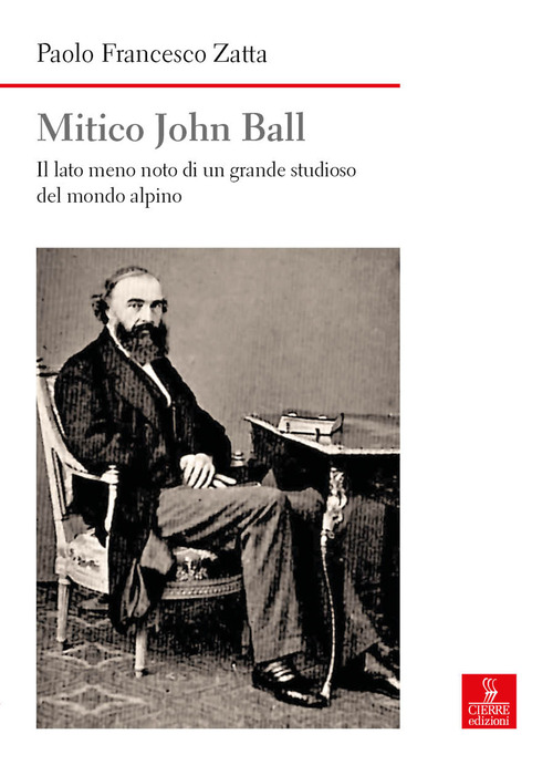 Mitico John Ball. Il lato meno noto di un grande studioso del mondo alpino