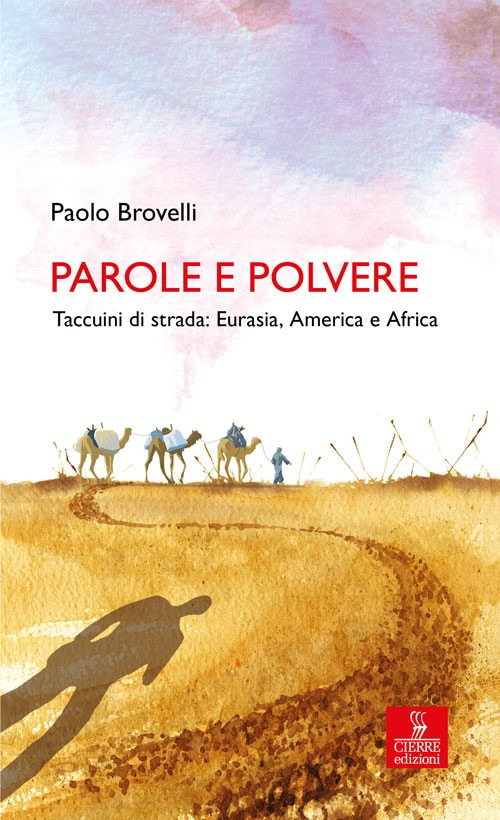 Parole e polvere. Taccuini di strada: Eurasia, America e Africa