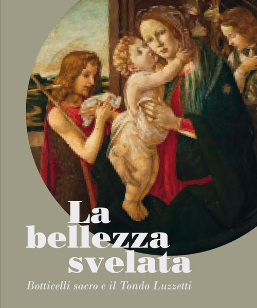 La bellezza svelata. Botticelli sacro e il Tondo Luzzetti