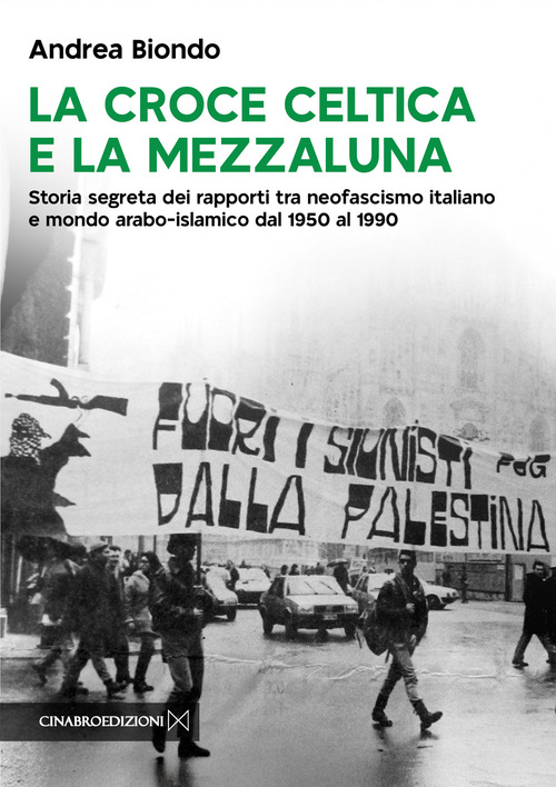 La croce celtica e la mezzaluna. Storia segreta dei rapporti tra neofascismo italiano e mondo arabo-islamico dal 1950 al 1990