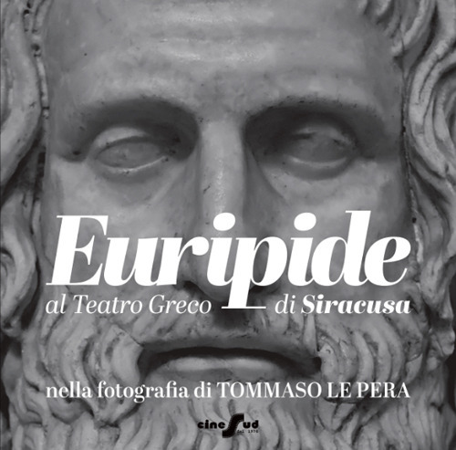 Euripide al Teatro Greco di Siracusa nella fotografia di Tommaso Le Pera. Ediz. italiana e inglese