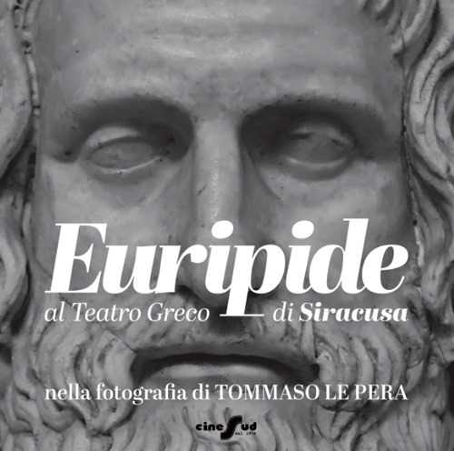 Euripide al Teatro Greco di Siracusa nella fotografia di Tommaso Le Pera. Ediz. italiana e inglese