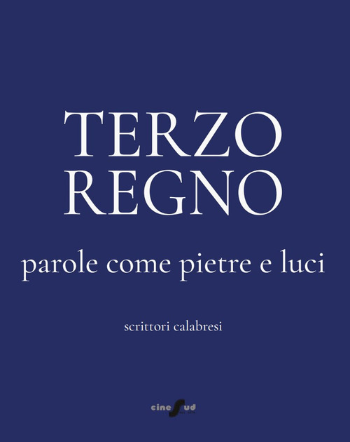 Terzo Regno. Parole come pietre e luci. Scrittori calabresi