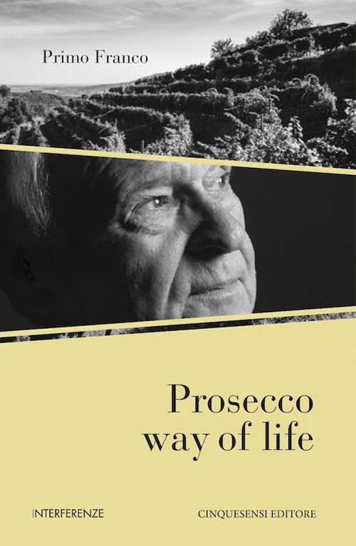 Prosecco way of life. Ediz. italiana