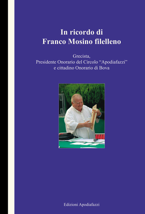 In ricordo di Franco Mosino filelleno. Grecista, Presidente onorario del Circolo "Apodiafazzi" e cittadino onorario di Bova