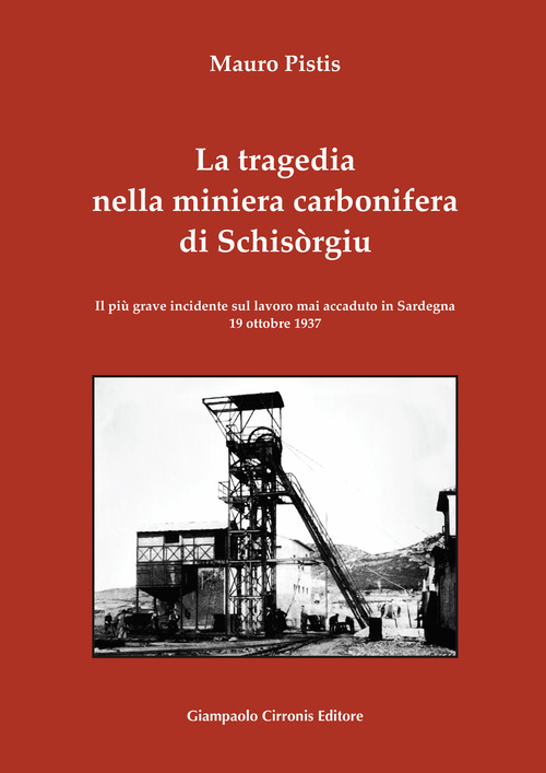 La tragedia nella miniera carbonifera di Schis&ograve;rgiu. Il pi&ugrave; grave incidente sul lavoro mai accaduto in Sardegna 19 ottobre 1937
