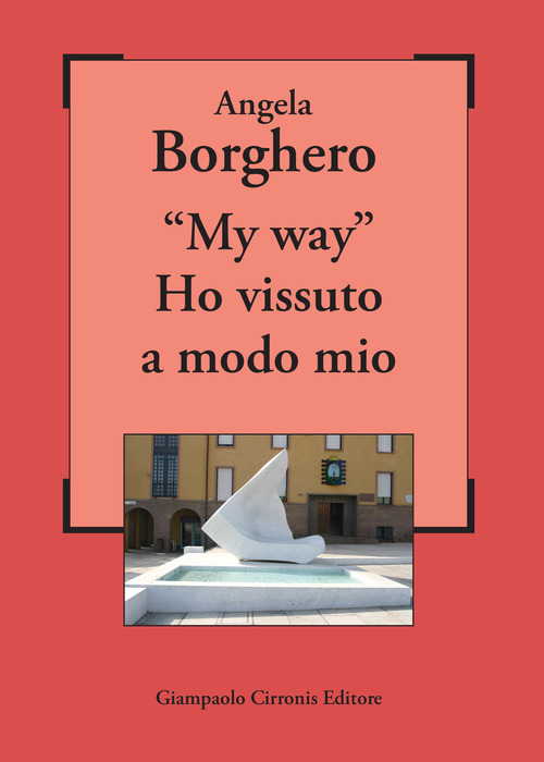 &laquo;My way&raquo;. Ho vissuto a modo mio