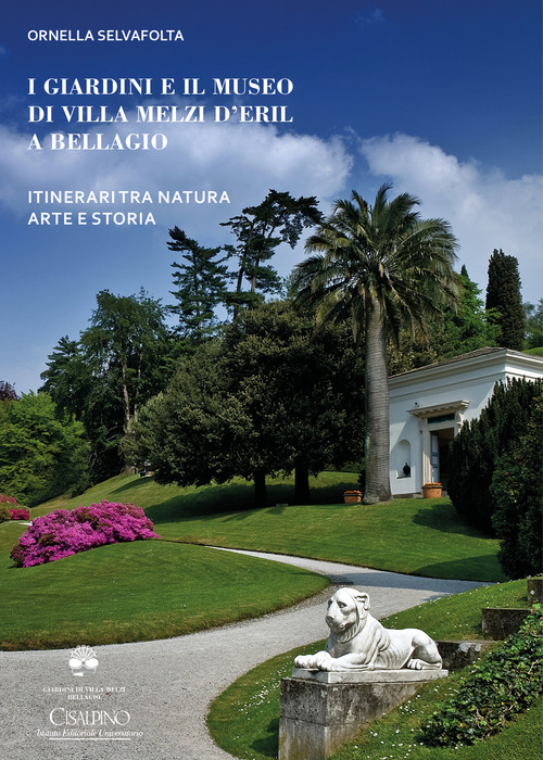 I giardini e il museo di Villa Melzi d'Eril a Bellagio. Itinerari tra natura arte e storia