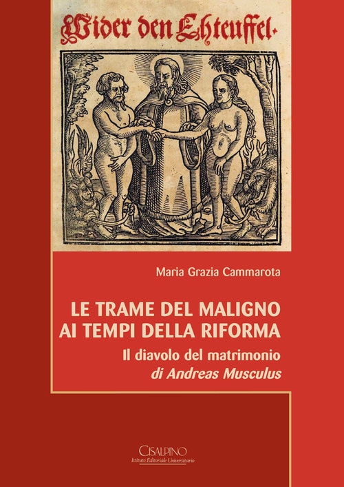 Le trame del Maligno ai tempi della Riforma. &laquo;Il diavolo del matrimonio&raquo; di Andreas Musculus. Ediz. italiana e tedesca