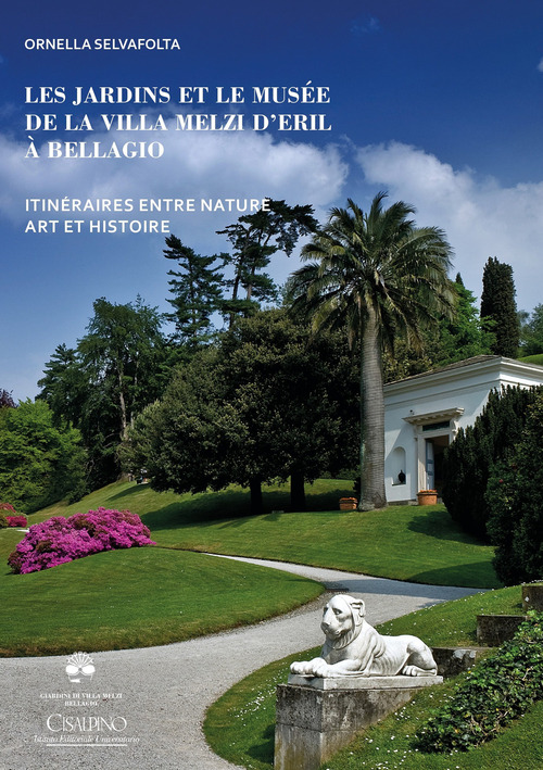 Les jardins et le mus&eacute;e de la Villa Melzi d'Eril &agrave; Bellagio. Itin&eacute;raires entre nature art et histoire