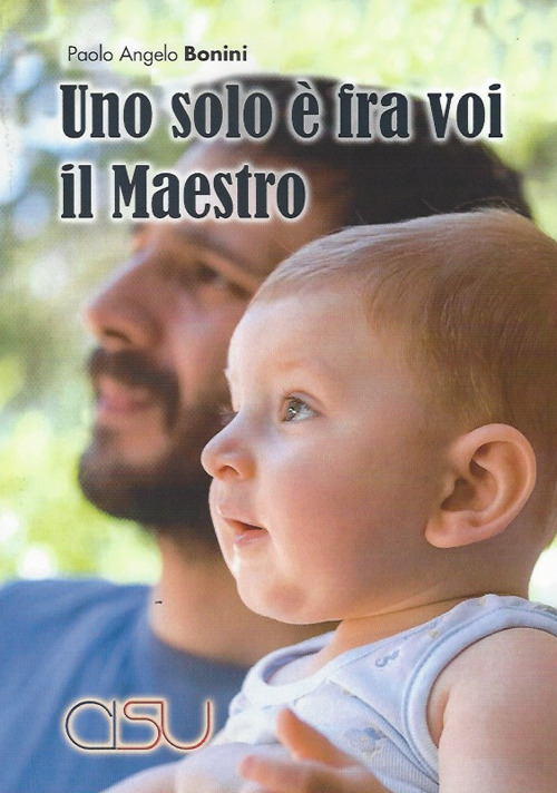 Uno solo &egrave; fra voi il Maestro. Homines, dunc docent, discunt
