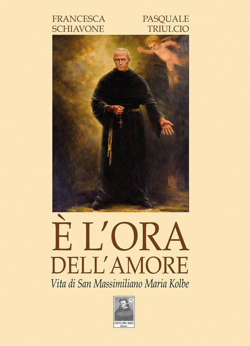 &Egrave; l'ora dell'amore. Vita di San Massimiliano Maria Kolbe
