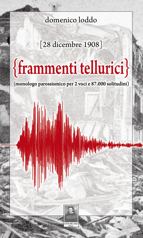Frammenti tellurici. 28 dicembre 1908. Monologo per due voci e 87.000 solitudini