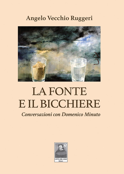 La fonte e il bicchiere. Conversazioni con Domenico Minuto