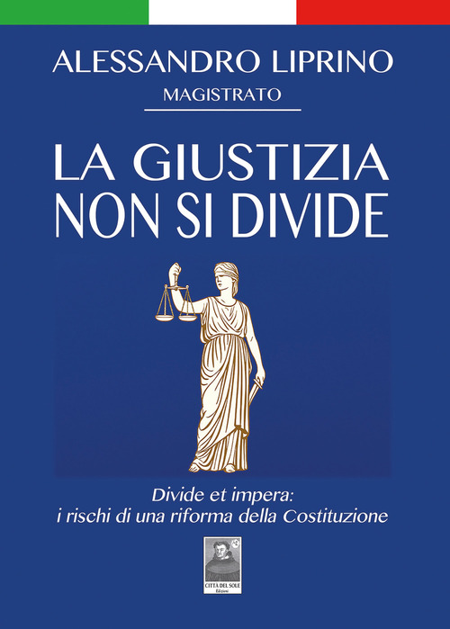 La giustizia non si divide. Divide et impera: i rischi di una riforma della Costituzione