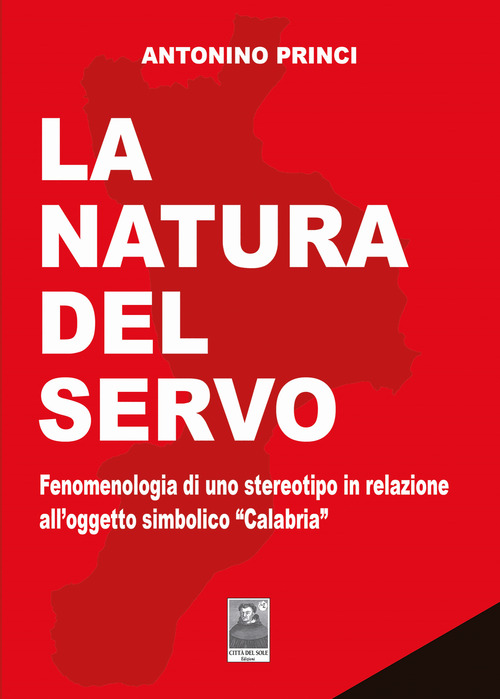 La natura del servo. Fenomenologia di uno stereotipo in relazione all'oggetto simbolico «Calabria»