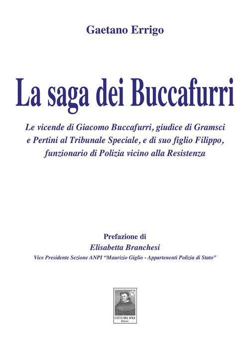 La saga dei Buccafurri. Le vicende di Giacomo Buccafurri, giudice di Gramsci e Pertini al Tribunale Speciale, e di suo figlio Filippo, funzionario di Polizia vicino alla Resistenza