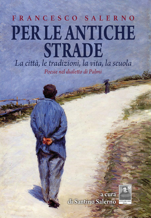 Per le antiche strade. La citt&agrave;, le tradizioni, la vita, la scuola. Poesie nel dialetto di Palmi