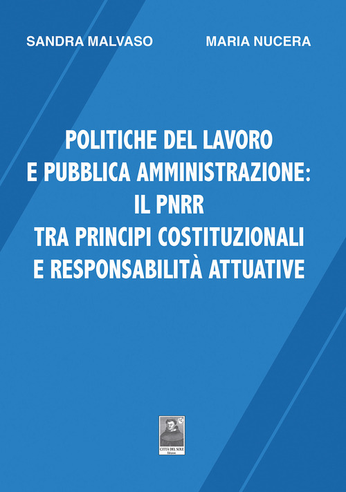 Politiche del lavoro e pubblica amministrazione: il PNRR tra principi costituzionali e responsabilit&agrave; attuative
