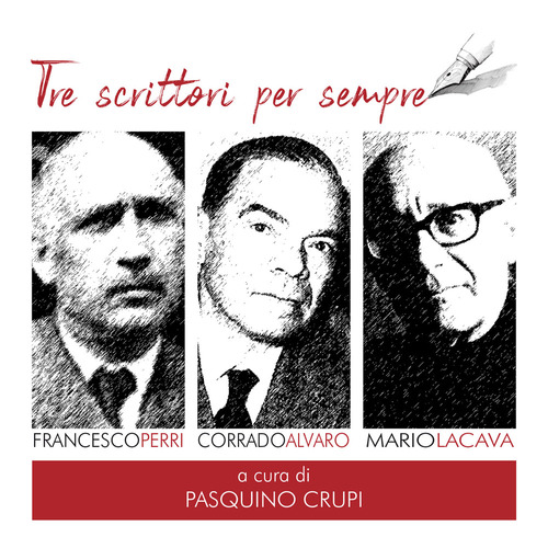 Tre scrittori per sempre. Francesco Perri, Corrado Alvaro, Mario La Cava