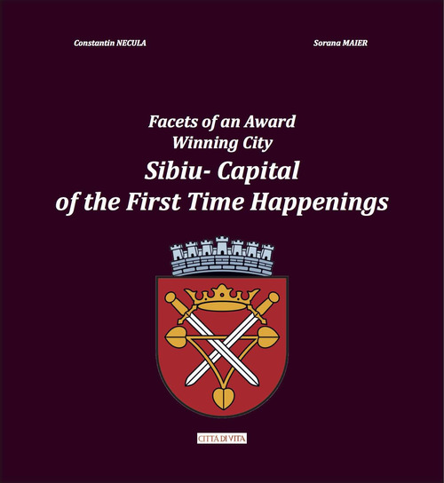 Facets of an award winning City. Sibiu. Capital of the first time happenings