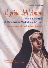 Grido dell'Amore. Vita e spiritualit&agrave; di santa Maria Maddalena de' Pazzi