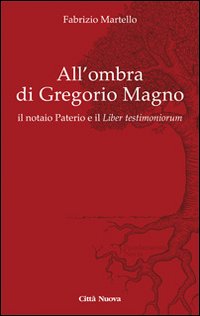 All' ombra di Gregorio Magno. il notaio Paterio e il &laquo;Liber testimoniorum&raquo;