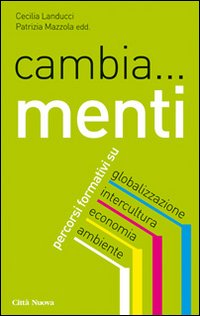 Cambia... menti. Percorsi formativi su globalizzazione, intercultura, economia, ambiente