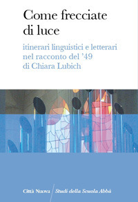 Come frecciate di luce. Itinerari linguistici e letterari nel racconto del '49 di Chiara Lubich