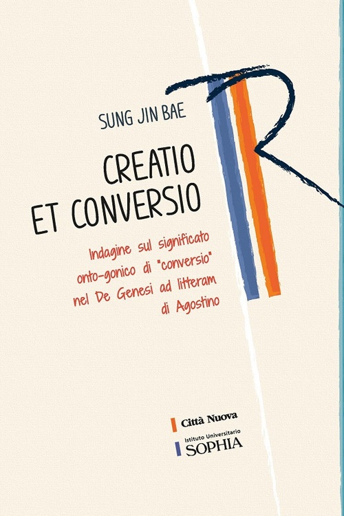 Creatio et conversio. Indagine sul significato onto-gonico di &laquo;conversio&raquo; nel De genesi ad litteram di Agostino