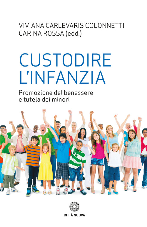 Custodire l'infanzia. Promozione del benessere e tutela dei minori