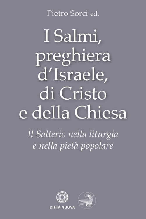 I Salmi, preghiera d'Israele, di Cristo e della Chiesa. Il Salterio nella liturgia e nella pietà popolare