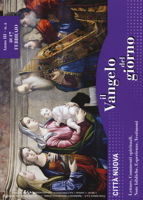 Il Vangelo del giorno. Letture, commenti spirituali, note esegetiche, esperienze, testimoni. Febbraio 2017