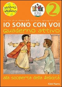 Io sono con voi. Alla scoperta della felicità. Quaderno attivo